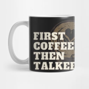 First Coffee Then Talkee! Mug